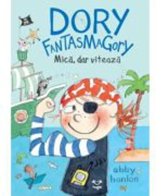 Dory Fantasmagory 5. Mica, dar viteaza - Abby Hanlon