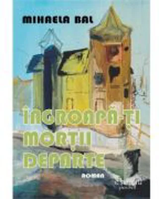 Ingroapa-ti mortii departe - Mihaela Bal
