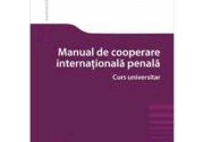 Manual de cooperare judiciara internationala penala. Curs universitar - Radu Slavoiu