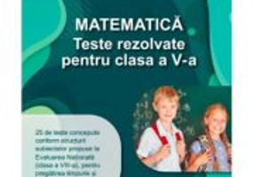 Matematica. Teste rezolvate pentru clasa a 5-a - Gabriela Gheorghe