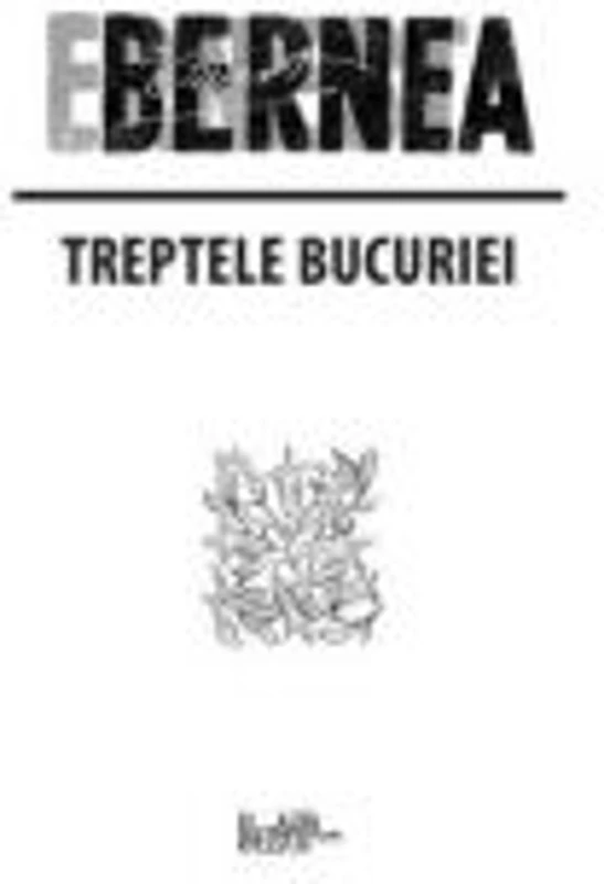 Treptele bucuriei - Ernest Bernea