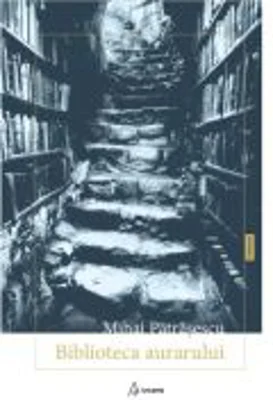 Biblioteca aurarului – Mihai Patrasescu