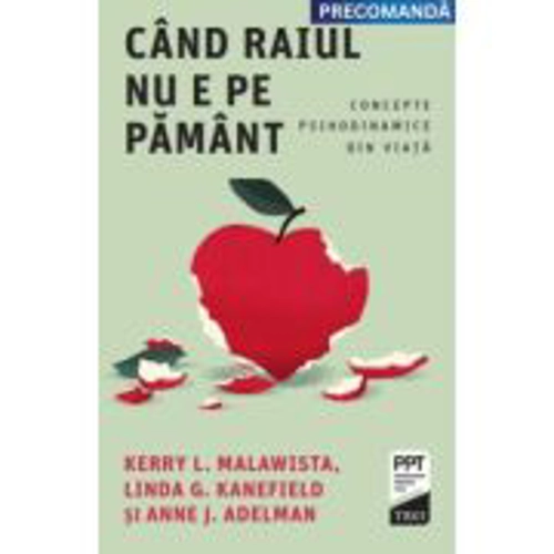 Cand Raiul nu e pe Pamant. Concepte psihodinamice din viata - Kerry L. Malawista