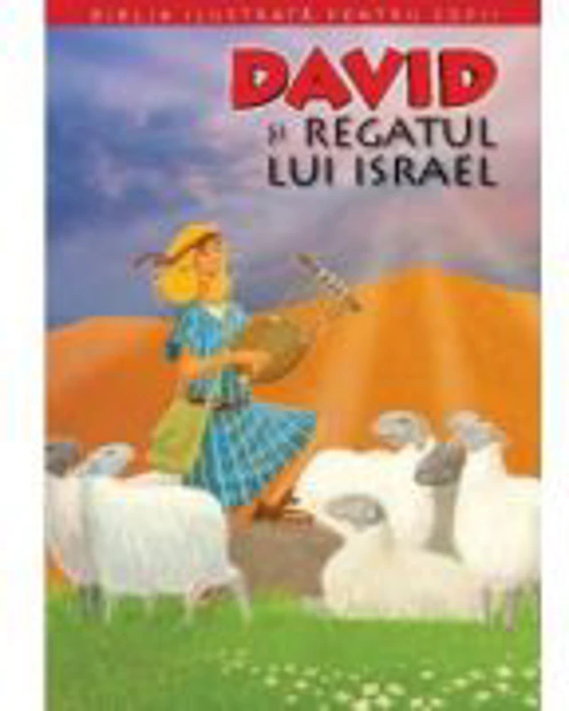Biblia ilustrata pentru copii 6. David si Regatul lui Israel