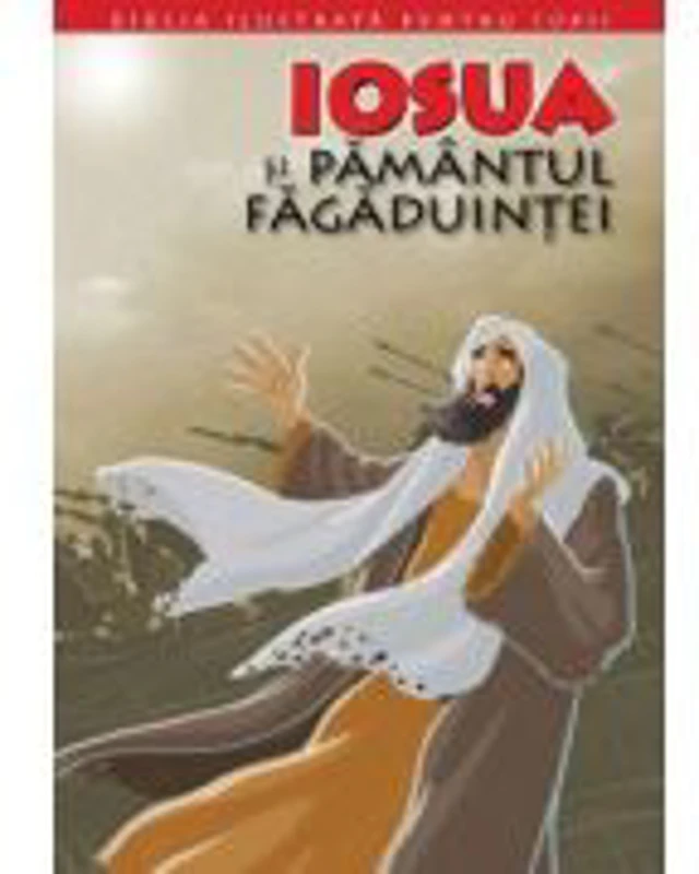 Biblia ilustrata pentru copii 4. Iosua si Pamantul Fagaduintei