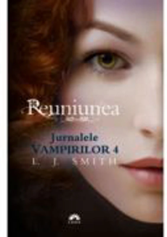 Reuniunea. Jurnalele Vampirilor, volumul 4 - L. J. Smith