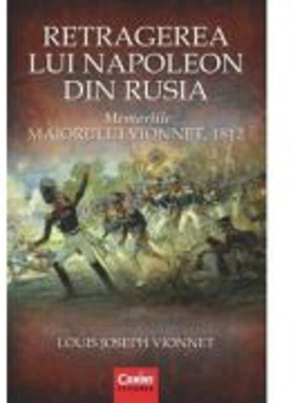 Retragerea lui Napoleon din Rusia. Memoriile maiorului Vionnet - Louis Joseph Vionnet