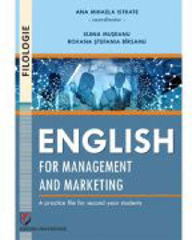 English for management and marketing - a practice file for second year students - Ana Mihaela Istrate, Elena Museanu, Roxana Birsanu