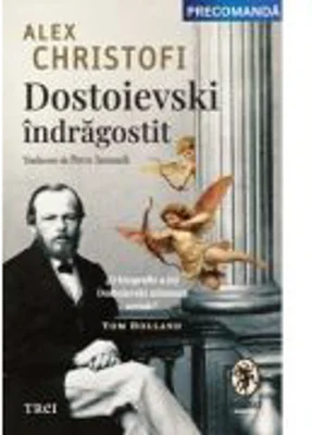 Dostoievski indragostit. O biografie intima - Alex Christofi