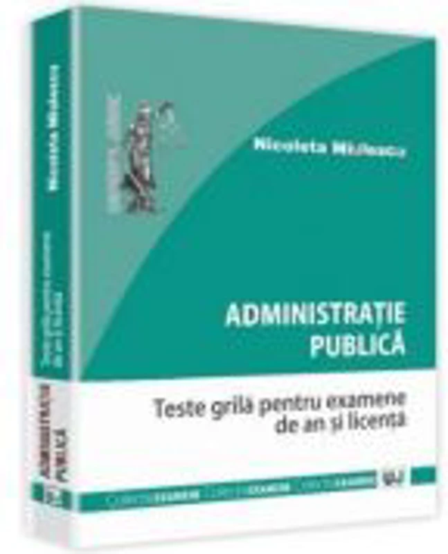 Administratie publica. Teste grila pentru examene de an si licenta - Nicoleta Miulescu