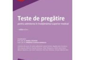 Teste de pregatire pentru admiterea in invatamantul superior medical. Editia a 5-a - Daniel Cochior