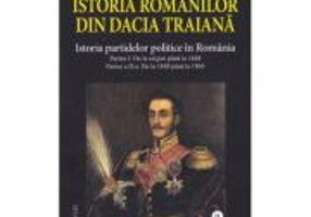Istoria romanilor din Dacia Traiana. Volumul 9. Istoria partidelor politice in Romania - A. D Xenopol