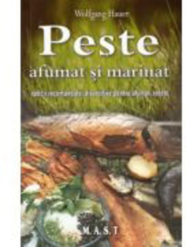 Peste afumat si marinat. Specii recomandate, dispozitive pentru afumat, retete - Wolfgang Hauer