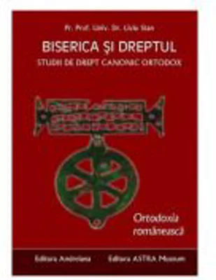 Biserica si dreptul. Vol. 6: Ortodoxia romaneasca - Liviu Stan