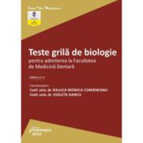 Teste grila de biologie pentru admiterea la Facultatea de Medicina Dentara. Editia a 2-a - Raluca Monica Comaneanu, Violeta Hancu