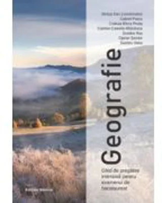 Geografie. Ghid de pregatire intensiva pentru examenul de bacalaureat - Steluta Dan