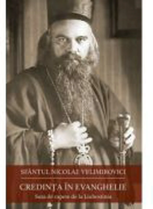 Credinta in Evanghelie. Suta de capete de la Liubostinia - Sfantul Nicolae Velimirovici