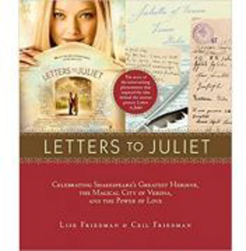 Letters to Juliet. Celebrating Shakespeare's Greatest Heroine, the Magical City of Verona, and the Power of Love - Lise Friedman, Ceil Friedman