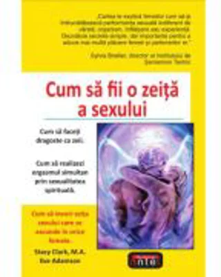 Cum sa fii o zeita a sexului – Stacy Clark, Eve Adamson