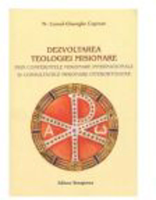 Dezvoltarea teologiei misionare prin conferintele misionare internationale si consultatiile misionare interortodoxe - Cornel-Gheorghe Coprean