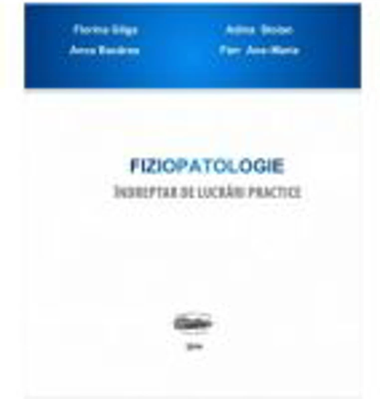 Fiziopatologie. Indreptar de lucrari practice - Florina Gliga