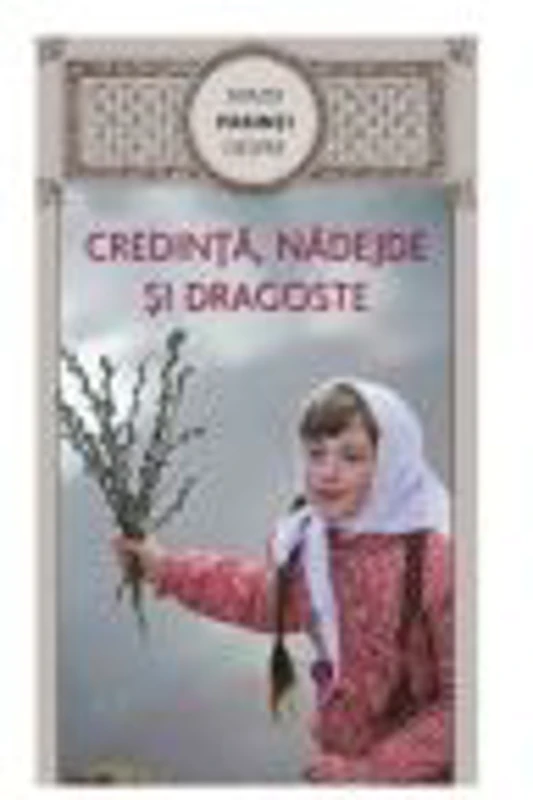 Sfintii Parinti despre credinta, nadejde si dragoste - Gheorghita Ciocioi