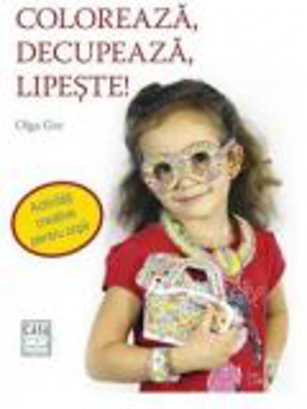 Coloreaza, decupeaza, lipeste! - Olga Gre