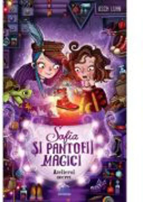 Sofia si pantofii magici, volumul 1. Atelierul secret	- Usch Luhn 
