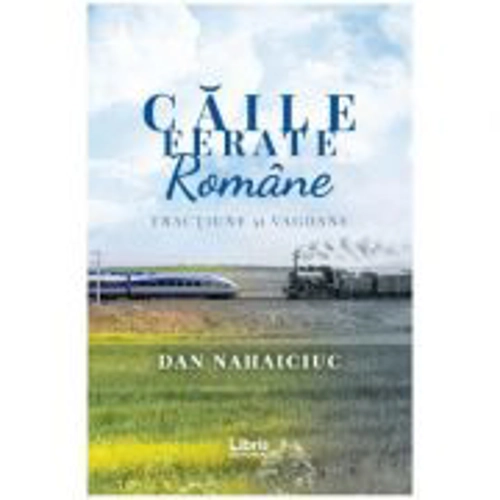 Caile Ferate Romane - Dan Nahaiciuc