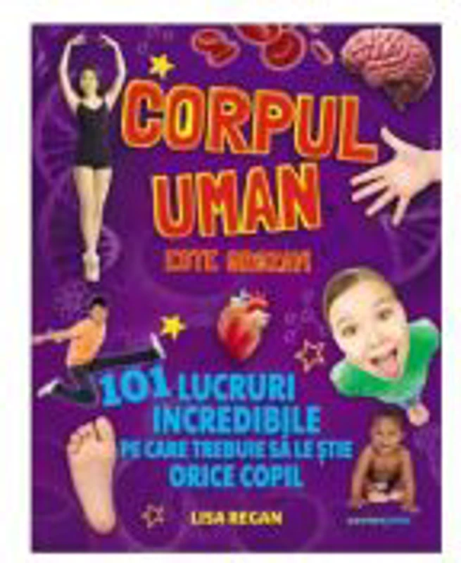 Corpul uman este grozav! 101 lucruri incredibile pe care trebuie sa le stie orice copil