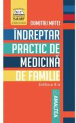 Indreptar practic de medicina de familie. Editia 4 - Dumitru Matei