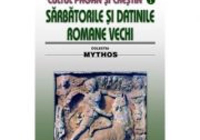 Cultul pagan si crestin. Sarbatorile si datinile romane vechi - Atanasie M. Marienescu