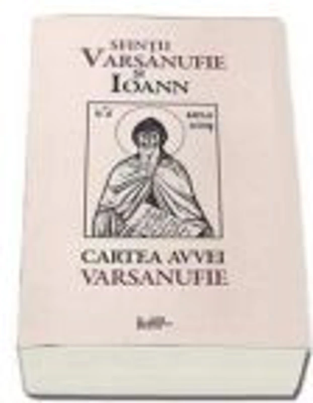 Cartea Avvei Varsanufie - Sfintii Varsanufie si Ioann