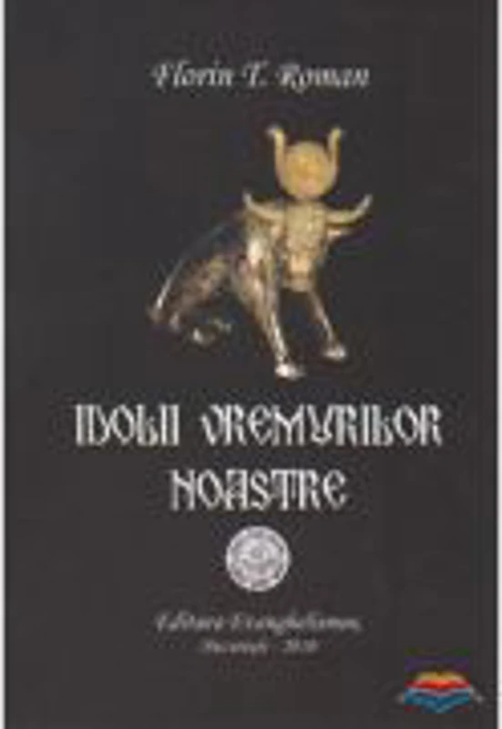 Idolii vremurilor noastre - Florin T. Roman