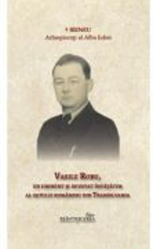 Vasile Robu, un eminent si devotat invatator al satului romanesc din Transilvania - Arhiepiscop al Alba Iuliei Irineu