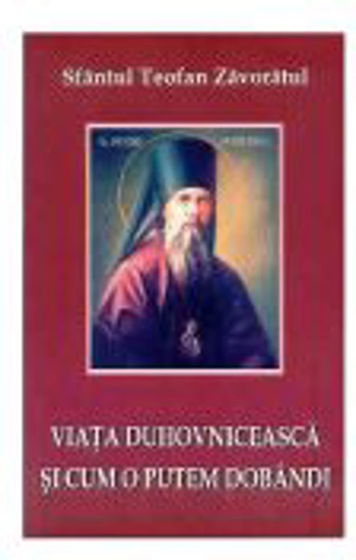 Viata duhovniceasca si cum o putem dobandi - Sf. Teofan Zavoratul