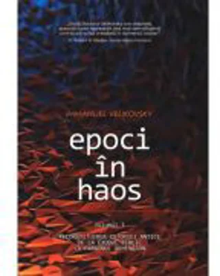 Epoci in Haos. volumul 1. Reconstituirea istoriei antice de la Exodul biblic la faraonul Akhenaton - Immanuel Velikovsky