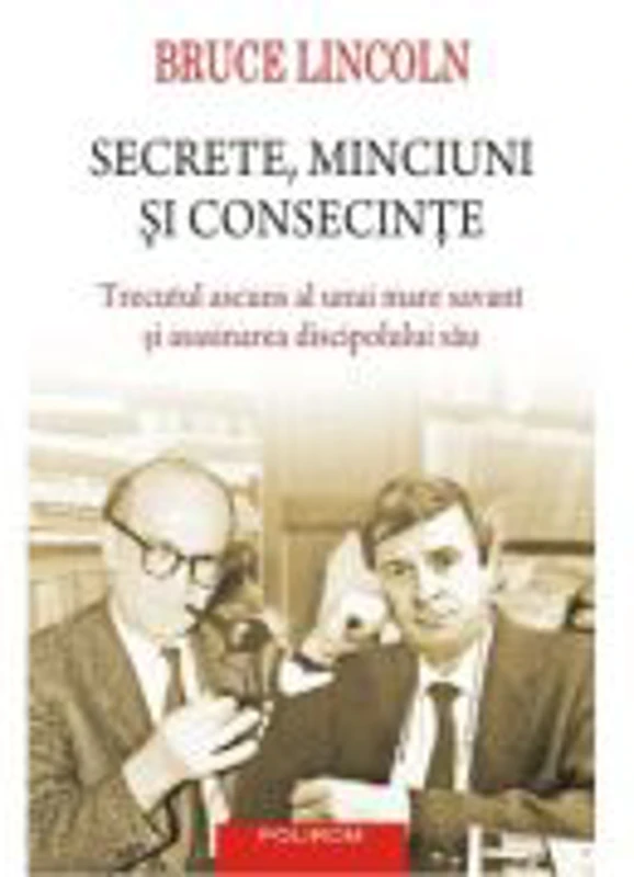 Secrete, minciuni si consecinte. Trecutul ascuns al unui mare savant si asasinarea discipolului sau - Bruce Lincoln