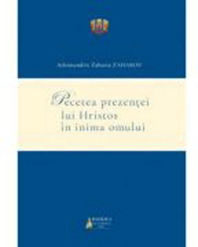 Pecetea prezentei lui Hristos in inima omului - Zaharia Zaharou