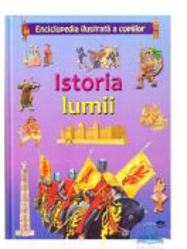 Istoria lumii. Enciclopedia ilustrata a copiilor