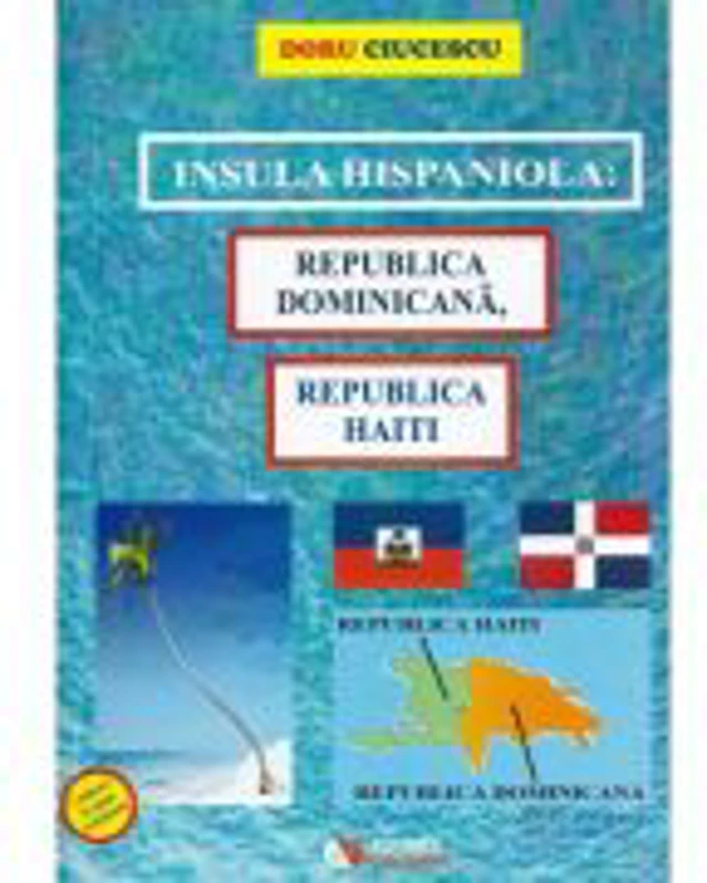 Insula hispaniola. Republica Dominicana, Republica Haiti - Doru Ciucescu