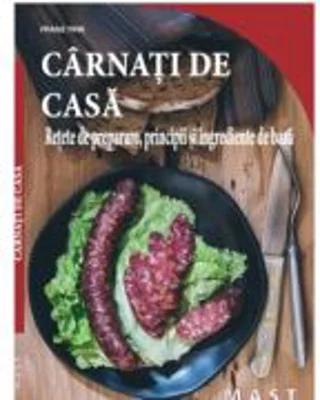 Carnati de casa. Retete de preparare, principii si ingrediente de baza - Franz Fink