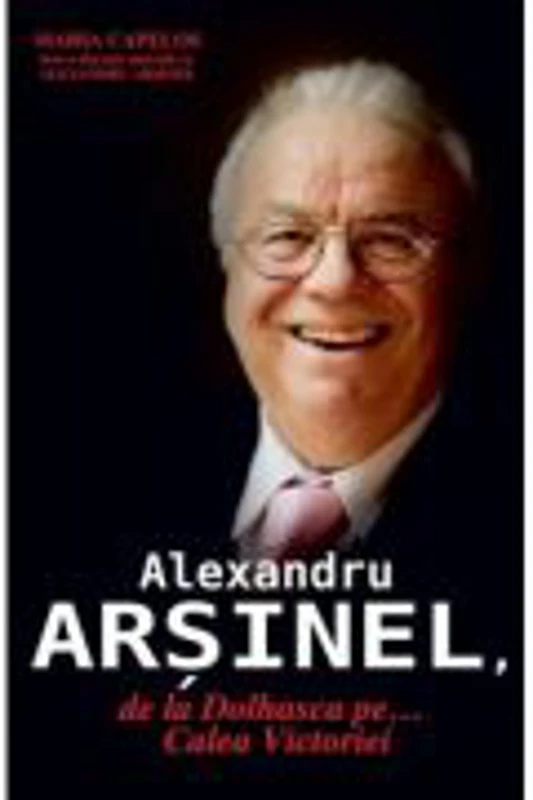 Alexandru Arsinel, de la Dolhasca pe... Calea Victoriei - Maria Capelos