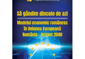 Sa gandim dincolo de azi. Modelul economic romanesc in Uniunea Europeana-Orizont 2040