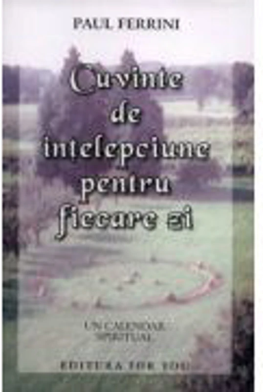 Cuvinte de intelepciune pentru fiecare zi. Un calendar spiritual - Paul Ferrini