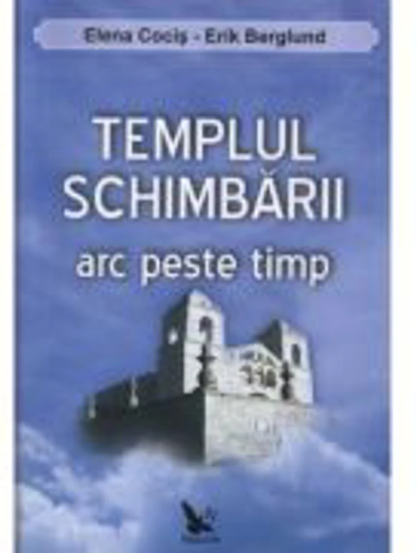 Templul schimbarii. Arc peste timp - Elena Cocis, Erik Berglund