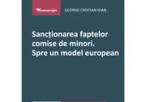 Sanctionarea faptelor comise de minori. Spre un model european - George-Cristian Ioan