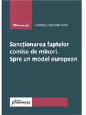 Sanctionarea faptelor comise de minori. Spre un model european - George-Cristian Ioan