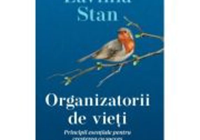 Organizatorii de vieti. Principii esentiale pentru cresterea cu succes a copiilor - Lavinia Stan