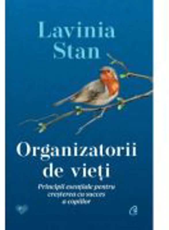 Organizatorii de vieti. Principii esentiale pentru cresterea cu succes a copiilor - Lavinia Stan